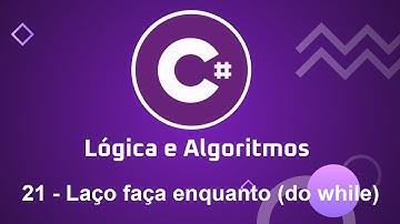 Lógica e Algoritmos com C# - 21 Laço faça enquanto (do while)