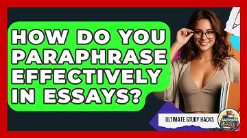 How Do You Paraphrase Effectively In Essays? - Ultimate Study Hacks