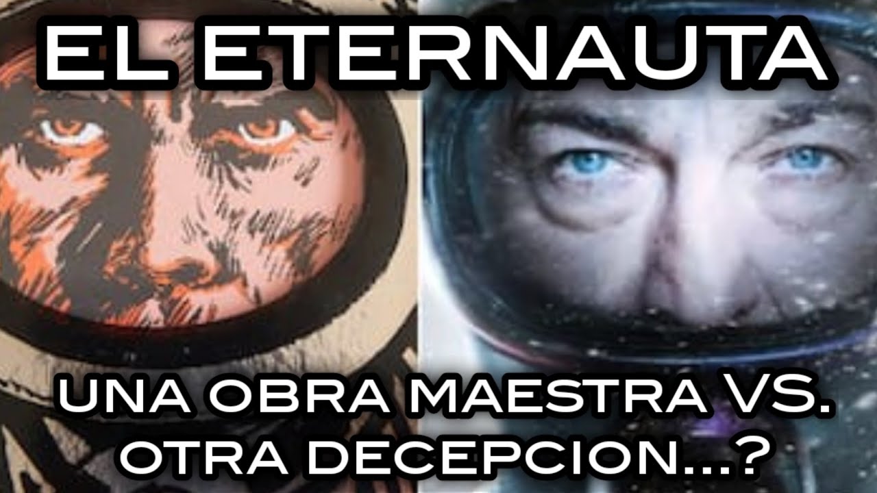 EL ETERNAUTA. UNA OBRA MAESTRA DEL CÓMIC VS. UNA NUEVA ADAPTACIÓN DECEPCIONANTE...?