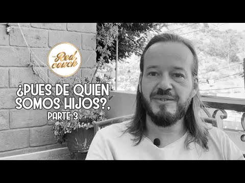 ⚪ Tema: ¿Pues de quién somos hijos?, parte 3