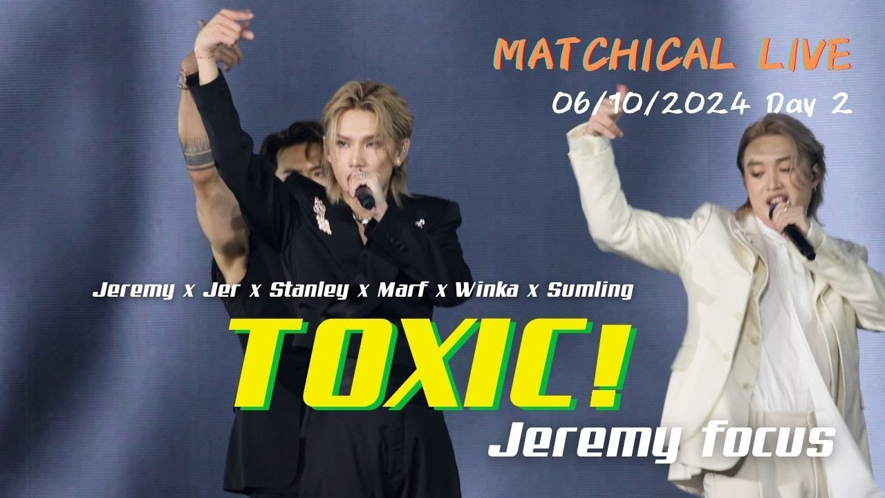 [Jeremy 4K focus] TOXIC! | 20241006 MATCHICAL LIVE 2024 Day 2 - YouTube