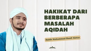 Hakikat Dari Berberapa Masalah Aqidah || Habib Hanif Alatas