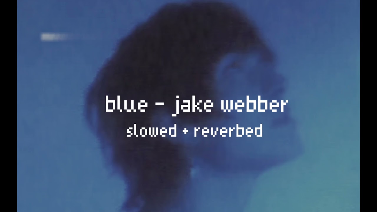 jake webber - blue (slowed + reverb)