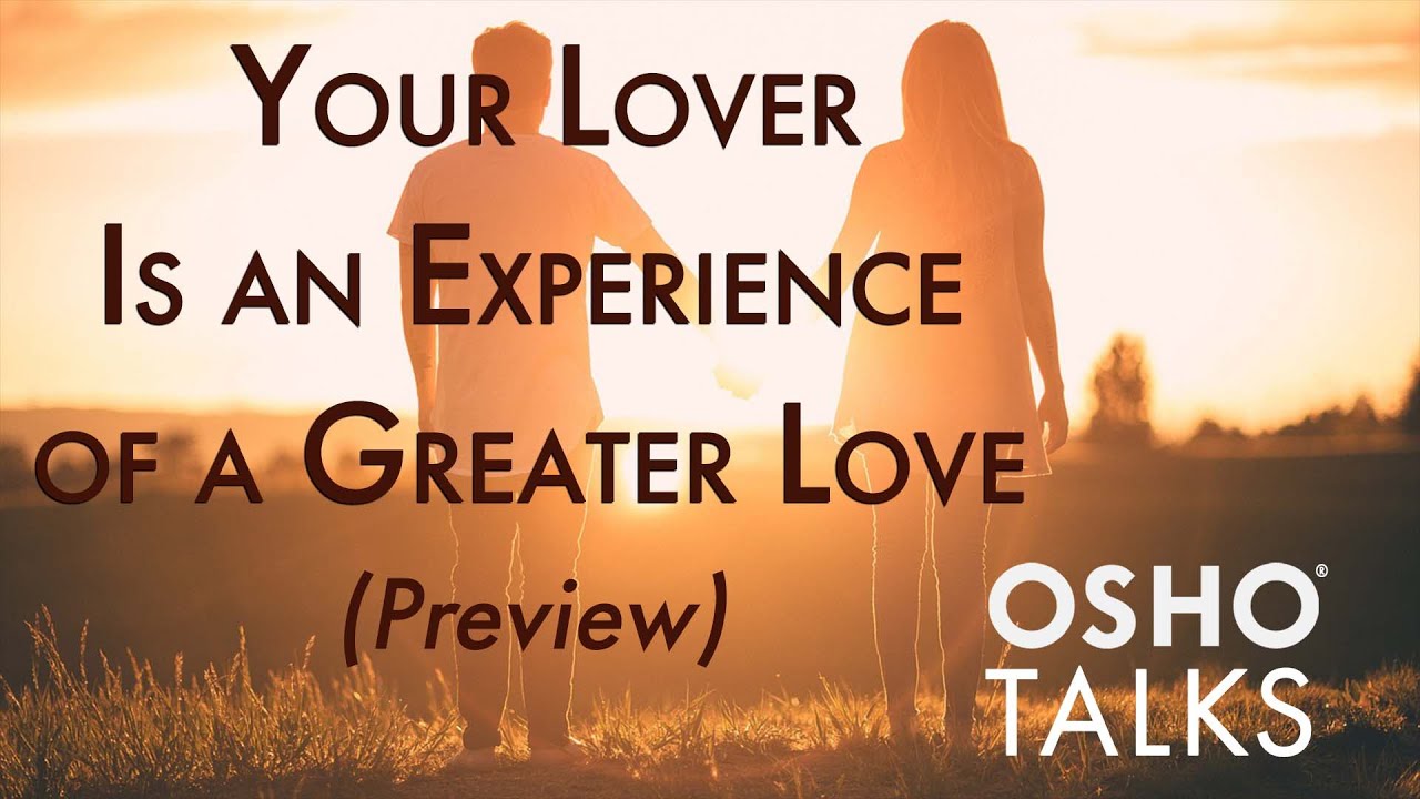 OSHO Insights: Your Lover Is an Experience of Greater Love !