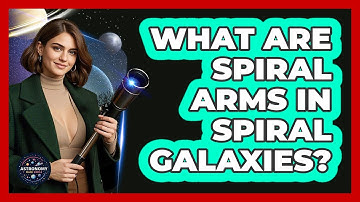 What Are Spiral Arms In Spiral Galaxies? - Astronomy Made Simple