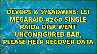 lsi megaraid 9260 single raid0 disk went unconfigured bad, please help recover data