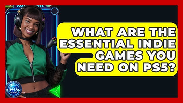 What Are The Essential Indie Games You Need On PS5? - Blue Button Gaming