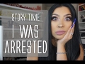 Storytime: I was ARRESTED.