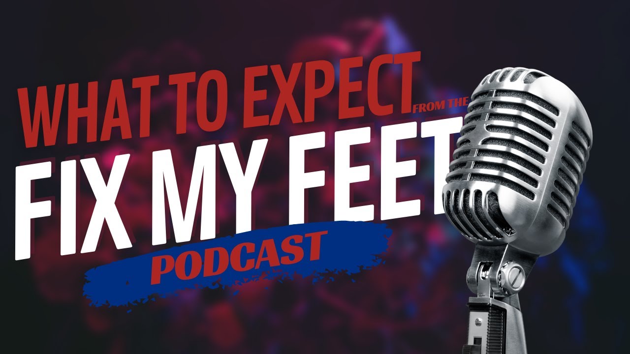 What to Expect from the Fix My Feet Podcast Dr. David Waters and Macy