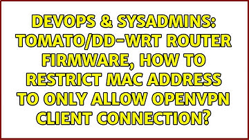 Tomato/DD-WRT router firmware, how to restrict mac address to only allow openVPN client connection?