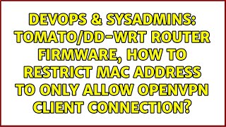 Tomato/DD-WRT router firmware, how to restrict mac address to only allow openVPN client connection?