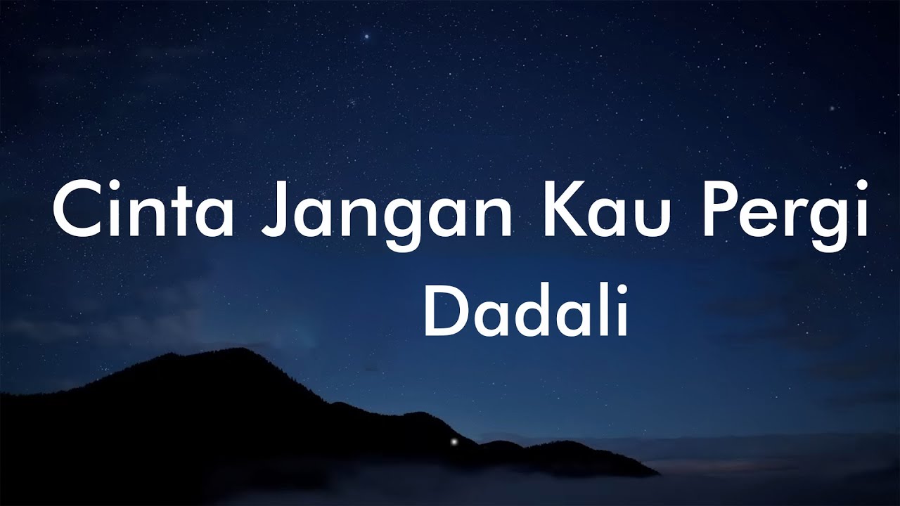 Dadali Cinta Jangan Kau Pergi (Lyríc Video) YouTube