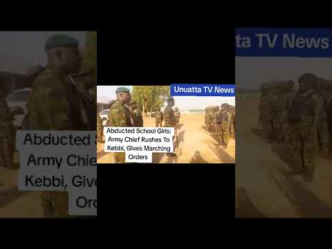 Abducted School Girls Army Chief Rushes To Kebbi Gives Marching Orders News Fyp Nigeria