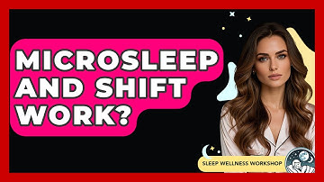 Microsleep And Shift Work? - Sleep Wellness Workshop