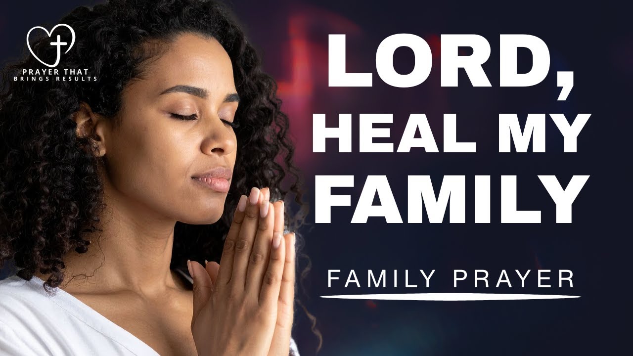 Господи, исцели мою семью — Молитва о прорыве и восстановлении