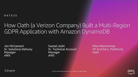 AWS re:Invent 2018: How Oath Built a Multi-Region GDPR Application with Amazon DynamoDB (DAT325)