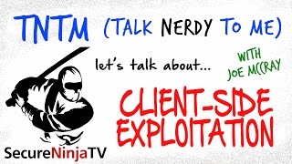 SecureNinjaTV Talk Nerdy To Me 003 Client-Side Exploitation