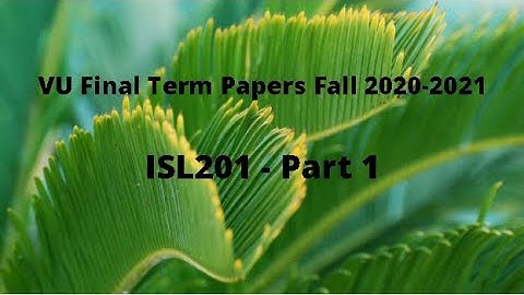 ISL201 (Islamic Studies) Final Term Papers Fall 2020-2021 - Part 1
