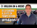 €1 MILLON EN AMAZON EN 6 MESES - DE LA QUIEBRA AL EXITO EN TIEMPO RECORD