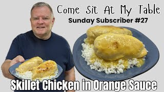 Skillet Chicken in Orange Sauce - Sunday Subscriber Series #27 - Slightly Sweet and Tangy