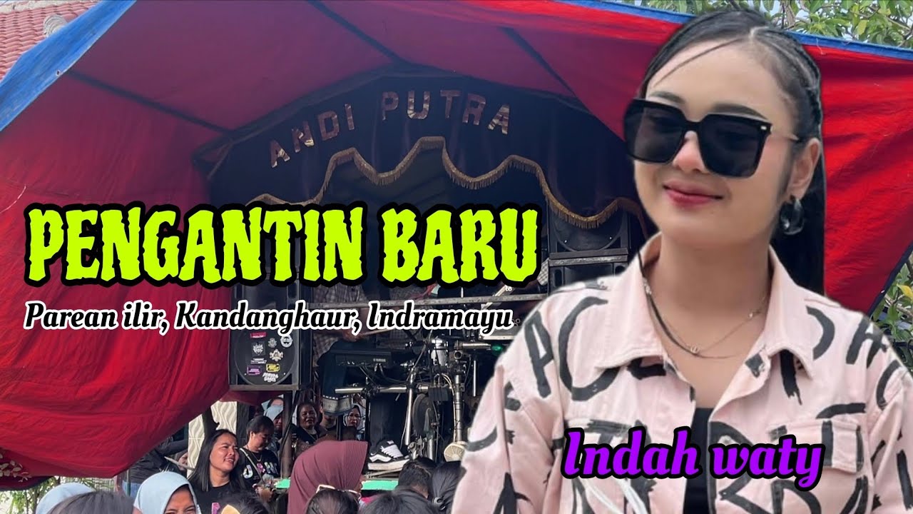PENGANTIN BARU - INDAH WATY - ANDI PUTRA ONE (Parean ilir blok cidempet, Kandanghaur, Indramayu)
