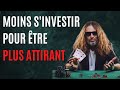 Comment tre plus attirant en faisant moins defforts