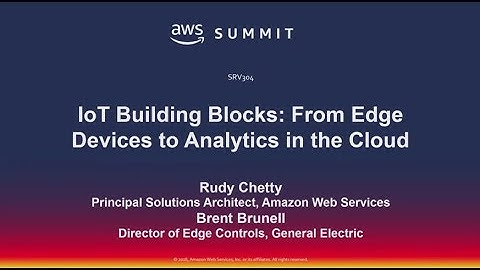 AWS New York Summit 2018 - IoT Building Blocks: From Edge Devices to Analytics in the Cloud (SRV304)