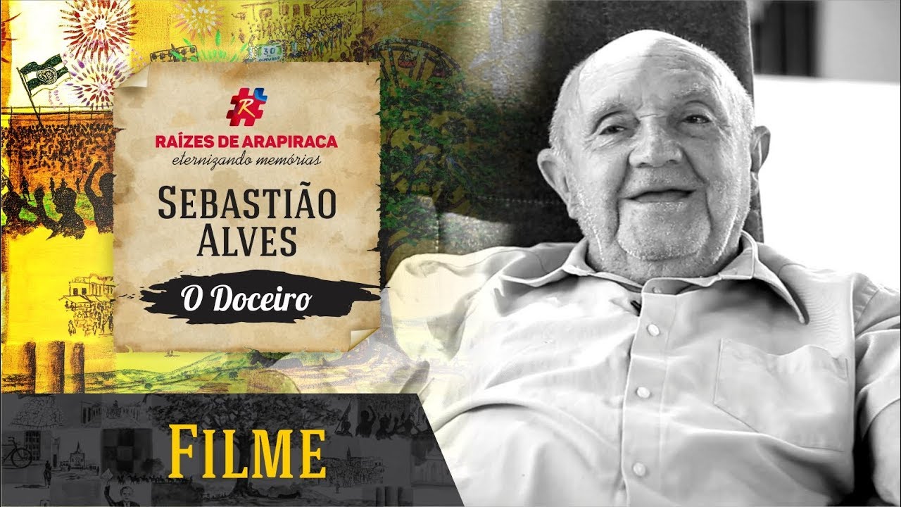 Filme Raizes de Arapiraca - Sebastião Alves da Silva (Sebastião Doceiro)