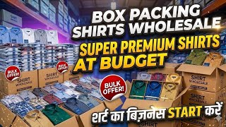 Box Packing Shirts Wholesale || Premium Shirt At Budget Price || Shirt का बिज़नेस Start करें ||