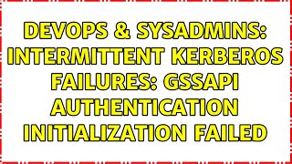 DevOps & SysAdmins: Intermittent Kerberos failures: GSSAPI authentication initialization failed