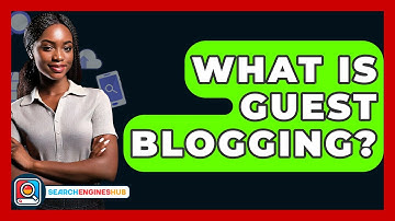 What Is Guest Blogging? - SearchEnginesHub.com