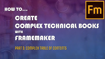 How To Create Complex Technical Books with FrameMaker: Part 3 - Complex Table of Contents