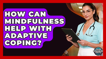 How Can Mindfulness Help With Adaptive Coping? - Your Disabled Truth