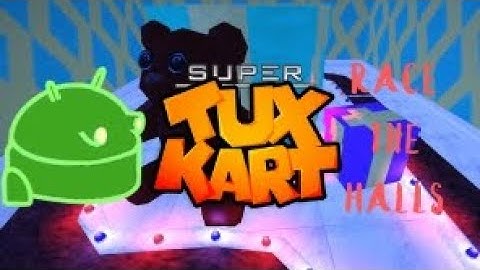 Super Tux Kart - Race the Halls with Android