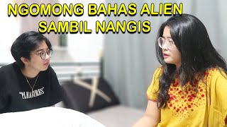 NGOMONG BAHASA ALIEN SAMBIL NANGIS