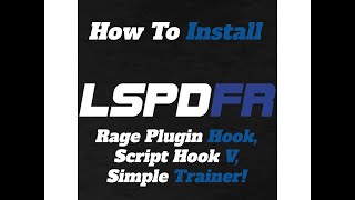 Installing The New LSPDFR, Rage Plugin Hook, ScriptHookV, Simple Trainer!!!