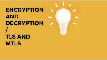 Encryption and decryption / TLS and MTLS