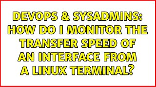 DevOps & SysAdmins: How do I monitor the transfer speed of an interface from a Linux terminal?