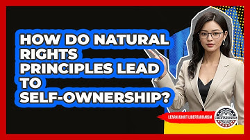 How Do Natural Rights Principles Lead To Self-Ownership?