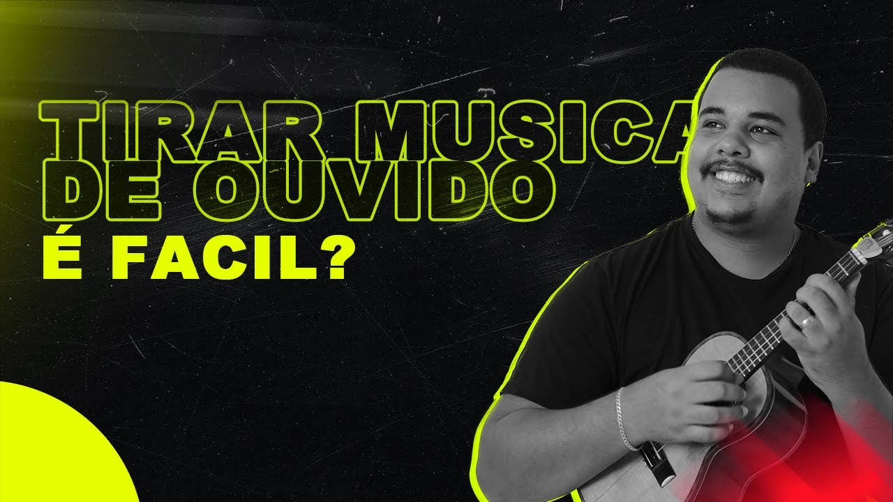 Tirar Música de Ouvido é fácil? Sim,VEJA COMO!