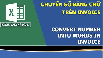 EXCEL TIP: CHUYỂN SỐ TIỀN SANG CHỮ TRÊN INVOICE (Convert number into words in Excel)