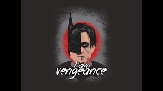 I Am Vengeance | Batman Robert Pattinson