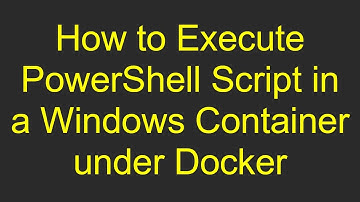 How to Execute PowerShell Script in a Windows Container under Docker