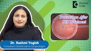 Precautions After Fertility Treatment IUI #infertility #pregnancy - Dr.Rashmi Yogish|Doctors' Circle