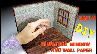 Miniature House Window and Wallpaper // DIY Dollhouse  Part 2