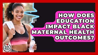 How Does Education Impact Black Maternal Health Outcomes? | Black Health Journey News