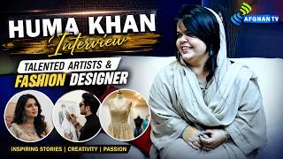 Exclusive Interview | Huma Khan–Talented Artist & Fashion Designer from Lower Dir | Syed Adnan Shah
