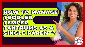 How To Manage Toddler Temper Tantrums As A Single Parent? - Single Parent Support Hub