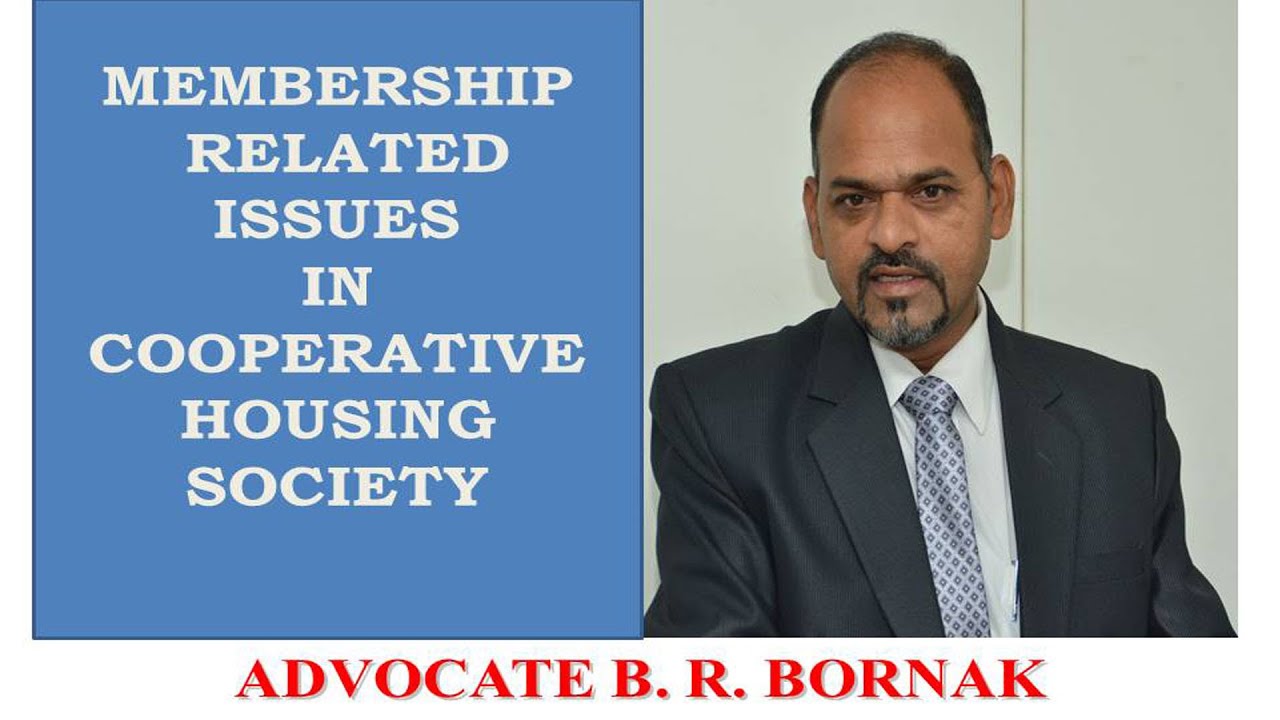 MEMBERSHIP RELATED ISSUES IN COOPERATIVE HOUSING SOCIETY : ADVOCATE B. R. BORNAK