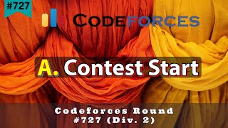 A. Contest Start | Codeforces Round #727 (Div. 2) | sKSama Hindi Editorial